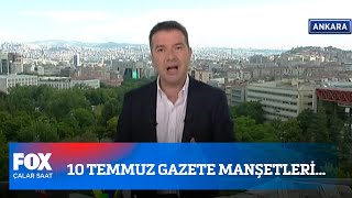 10 Temmuz gazete manşetleri... 10 Temmuz 2020 Çalar Saat