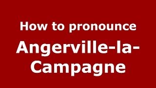 How to pronounce Angerville-La-Campagne