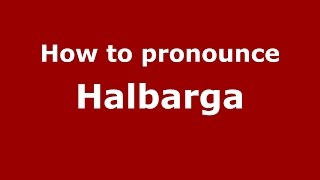 How to pronounce Halbarga