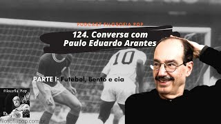 Conversa com Paulo Eduardo Arantes, parte I: futebol, Bento e cia (vídeo)