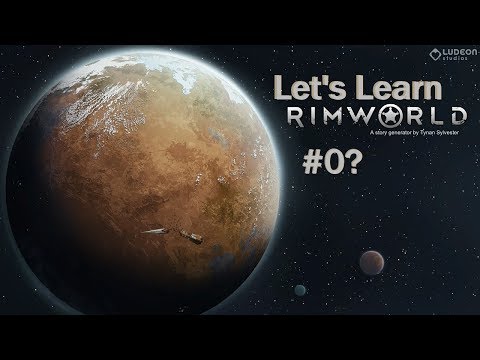 Let's Learn Rimworld 1.0 - #0? - Tutorials, World Generating, and Planning