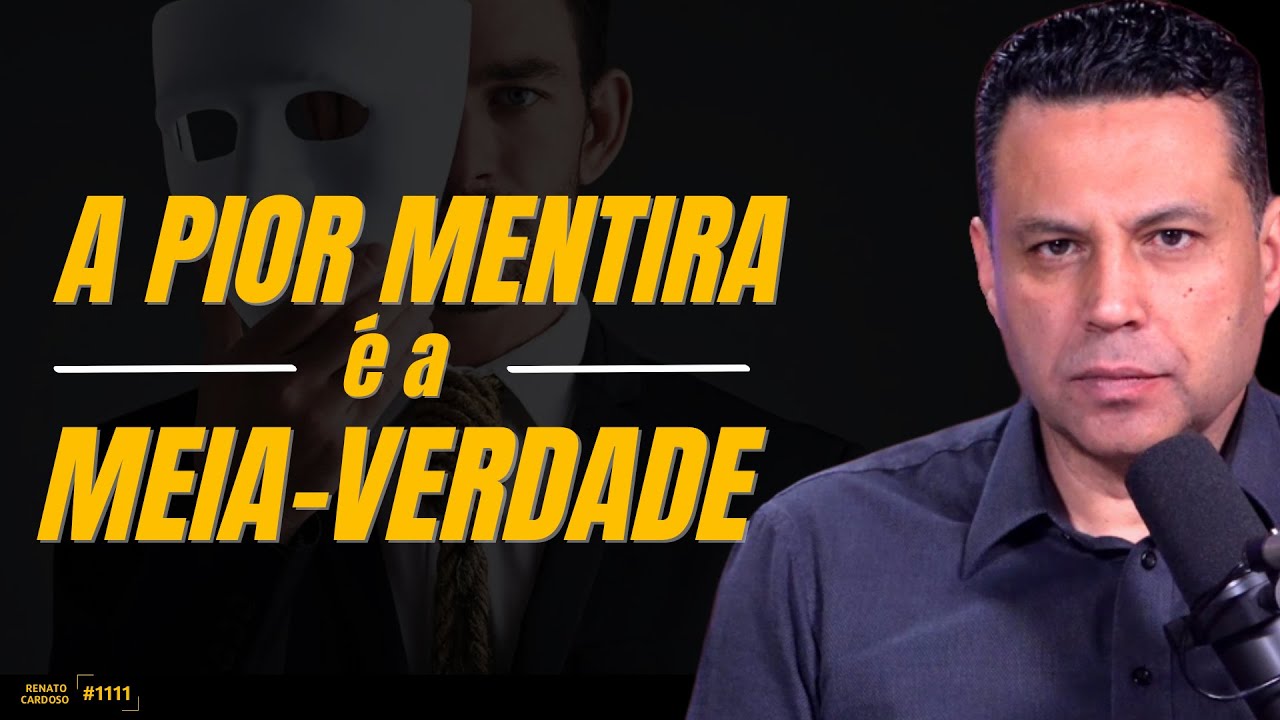 A PIOR MENTIRA É A MEIA-VERDADE | #1111