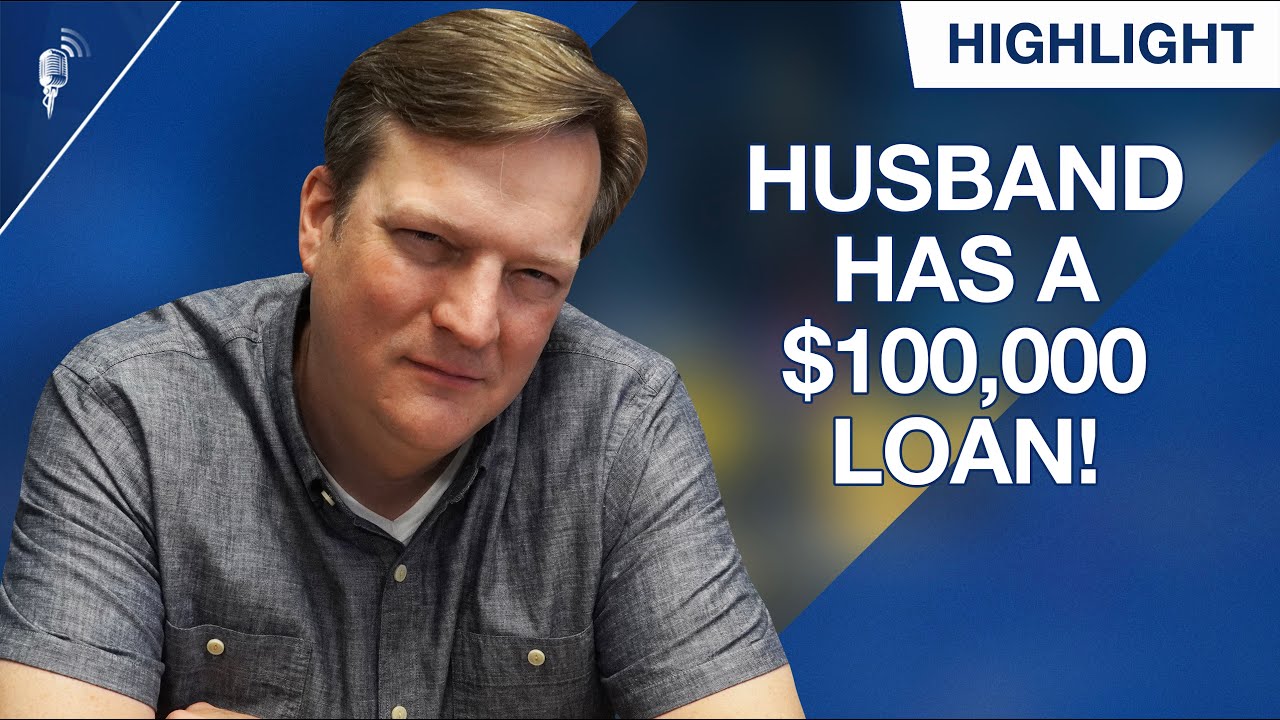 My Husband Has a $100,000 Student Loan Debt! What Should We Do?