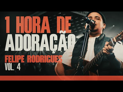 Felipe Rodrigues | 1 Hora de Adoração - VOL. 4