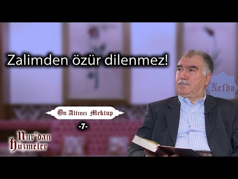 Zalimden Özür Dilenmez! | On Altıncı Mektup - 7 | Abdullah Aymaz