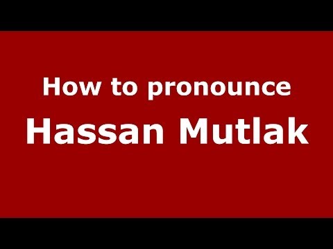 How to pronounce Hassan Mutlak (Arabic/Iraq) - PronounceNames.com