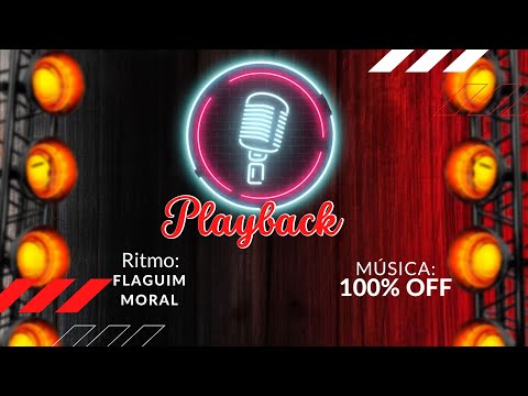 PLAYBACK: 100% OFF, Flaguim Moral, Tom Original. Ritmo: FLAGUIM MORAL.