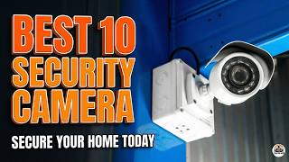 Top 10 Best Security Cameras to Protect Your Home in 2026!