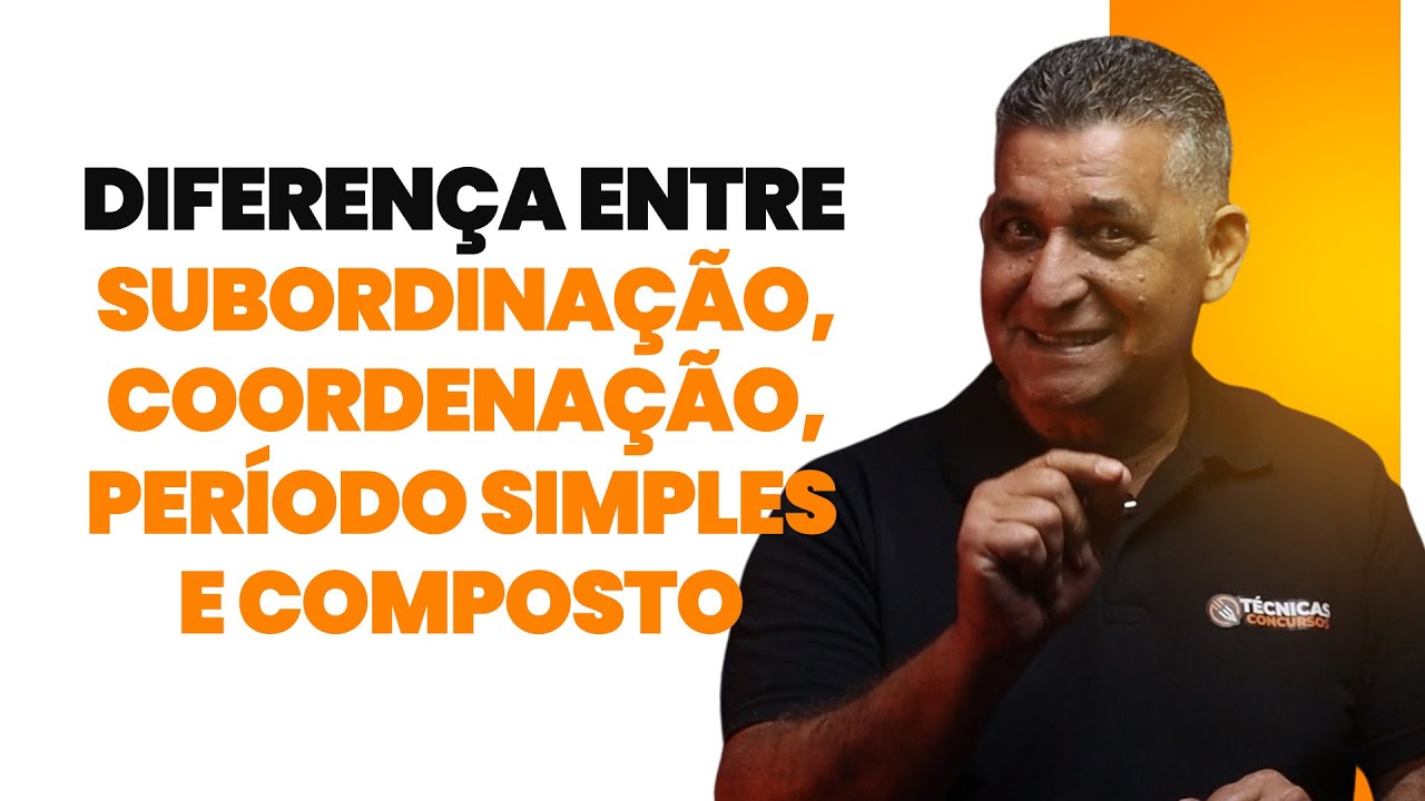 Diferença entre subordinação, coordenação, período simples e composto I   Português para Concursos