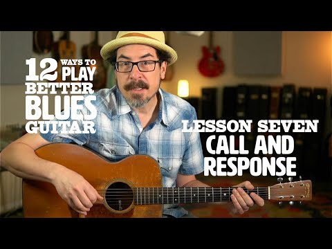 12 Ways to Play Better Blues Guitar — Lesson 7: Building Call-and-Response Patterns