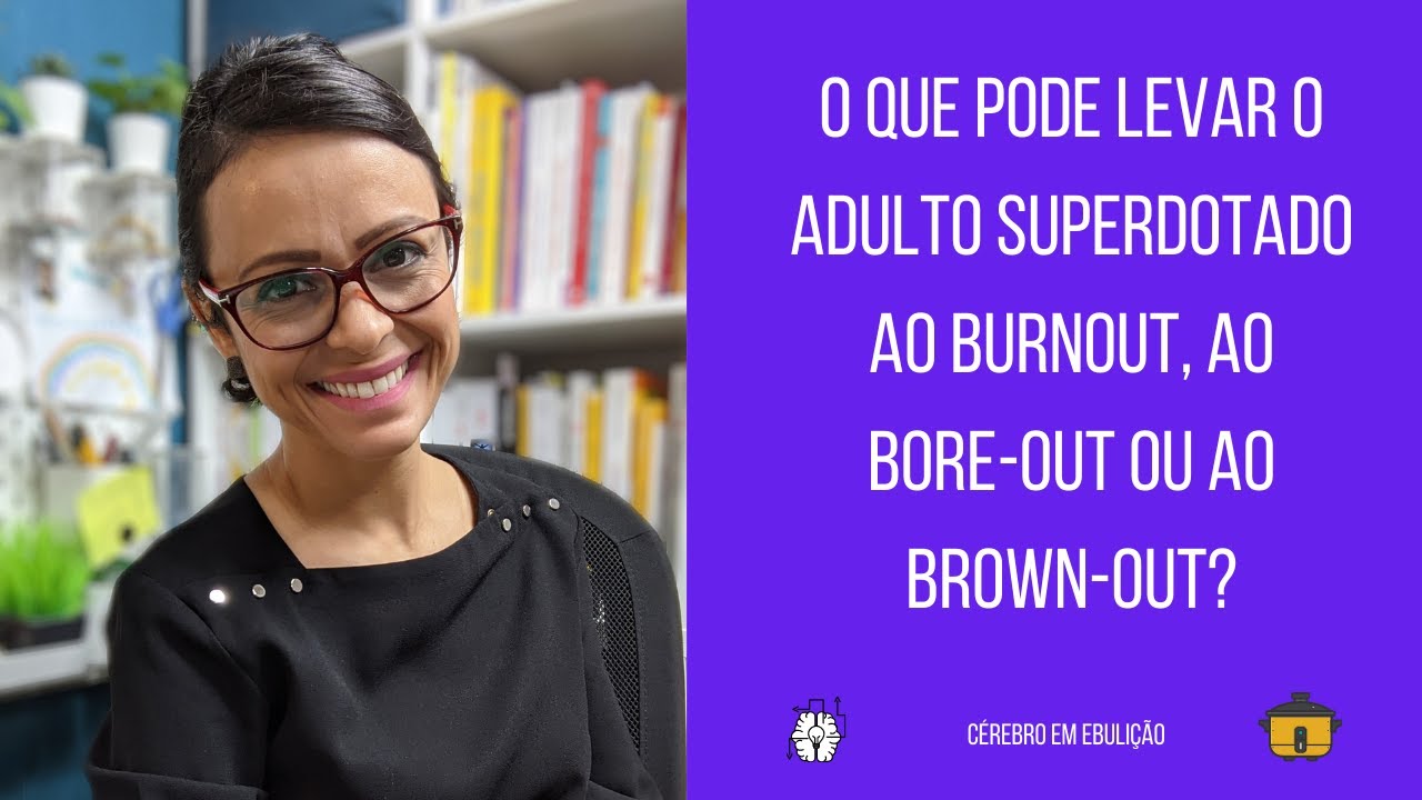 O que pode levar o adulto superdotado ao Burnout, ao Bore-out ou ao Brown-out?