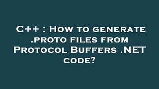 Download the video "C++ : How to generate .proto files from Protocol Buffers .NET code?"
