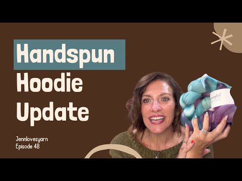 Episode 48 | Handspun Hoodie Update