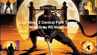 Last Ninja 2 Central Park Theme 2026 R5 Version - Matt Gray