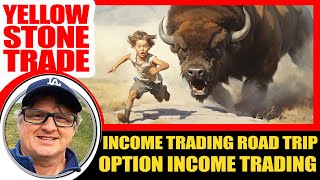 THE YELLOWSTONE TRADE - Income Trading Road Trip