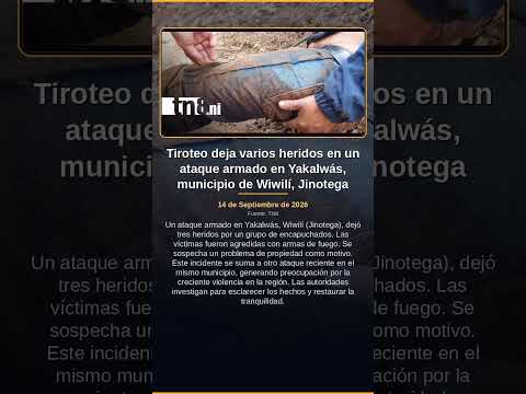 Tiroteo deja varios heridos en un ataque armado en Yakalwás, municipio de Wiwilí, Jinotega