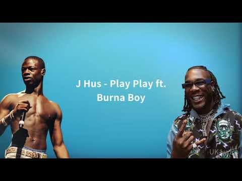 J Hus - Play Play ft. Burna Boy (Lyrics)