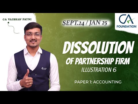 DISSOLUTION OF FIRM | CONCEPT + ILLUS 6 | CA FOUNDATION | PAPER 1: ACCOUNTING | CA VAIBHAV PATNI