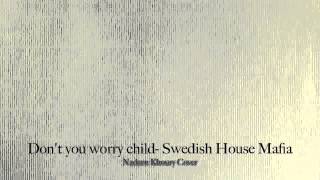 Don't you worry child - Swedish House Mafia (Nadeen Khoury Cover)