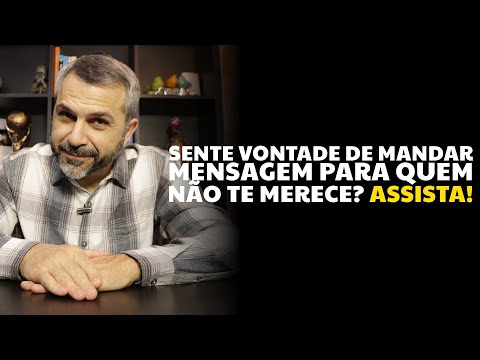 Sente vontade de mandar mensagem para quem não te merece? Assista!