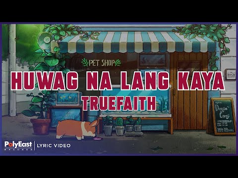 Truefaith - Huwag Na Lang Kaya (Lyric Video)