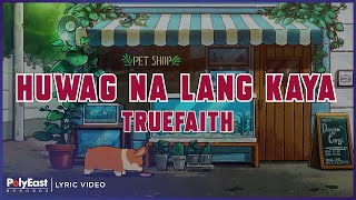 Truefaith - Huwag Na Lang Kaya (Lyric Video)