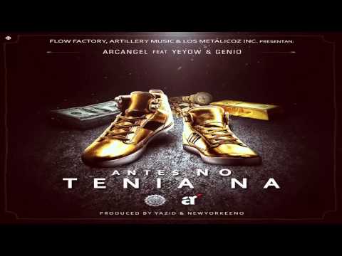 Arcangel Ft Genio El Mutante & Yeyow - Antes No Tenia Na