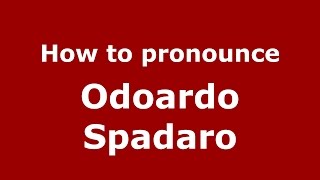 How to pronounce Odoardo Spadaro