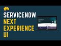 Next Experience UI | ServiceNow Next Experience UI | An Advanced Interface