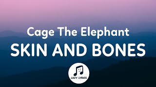 Cage The Elephant - Skin and Bones (Lyrics)