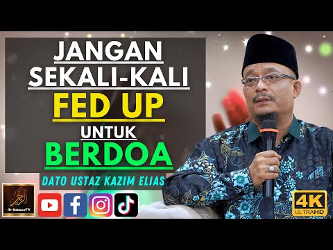 Dato Ustaz Kazim Elias - JANGAN SEKALI-KALI FED UP UNTUK BERDOA