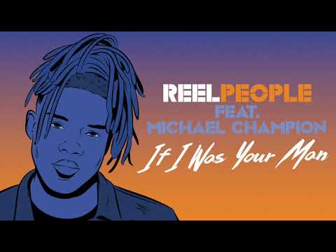 Reel People feat. Michael Champion - If I Was Your Man (Original Mix)