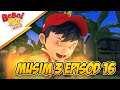 Episod 16 Bahaya BoBoiBoy Api BoBoiBoy Musim 3