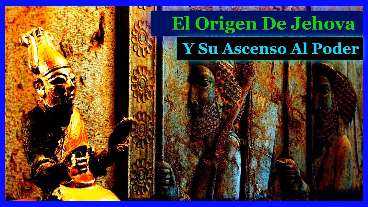 El Origen de Jehova y Su Ascenso al Poder