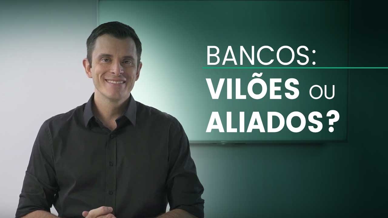 Bancos: vilões ou aliados?