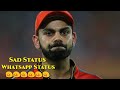 Sad WhatsApp Status For RCB Fans I Sad Whatsapp Status For Cricket Lovers I Virat WhatsApp Status