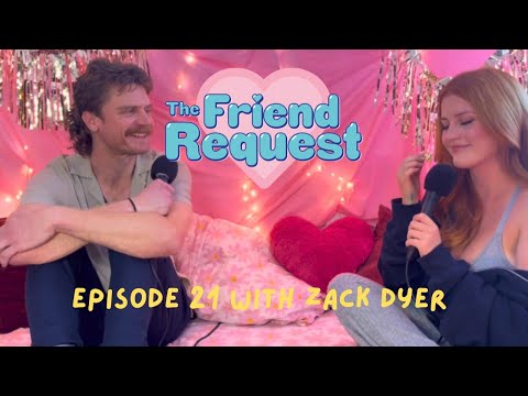 Is It A Curse To Be Hot W/ Zack Dyer | Ep 21 | The Friend Request
