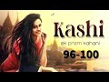 Kashi ek prem kahani episode 96 to 100 #pocket fm story