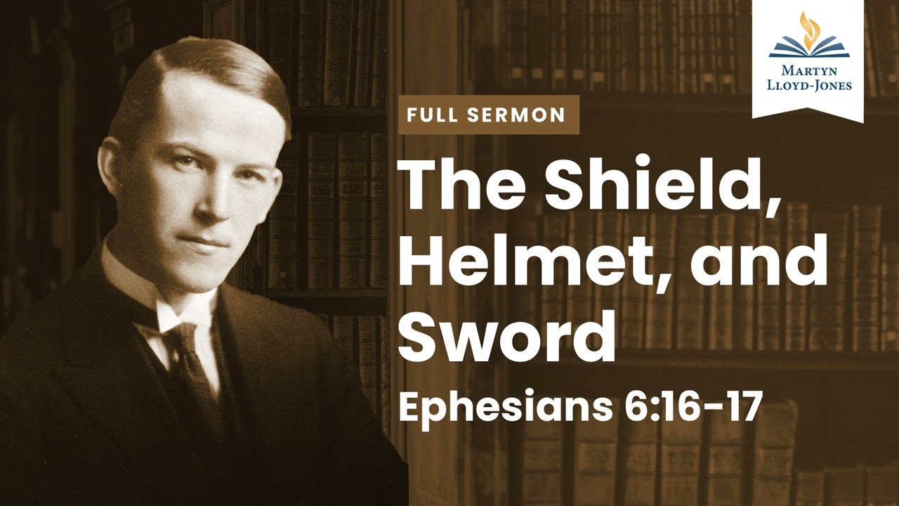 The Shield; Helmet and Sword ― A Sermon on Ephesians 6:16-17 (Remastered)