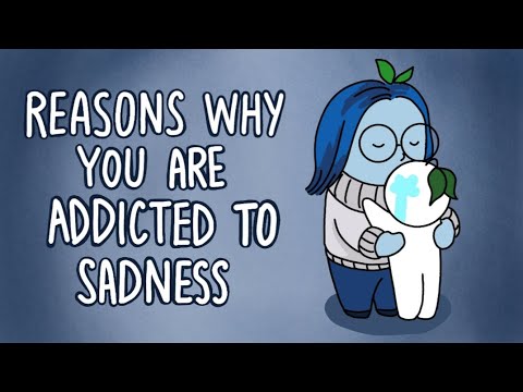 6 Reasons Why You're Addicted to Sadness