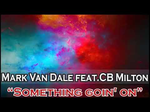 MARK VAN DALE feat CB MILTON  - Something Goin' on (Klubbhead)