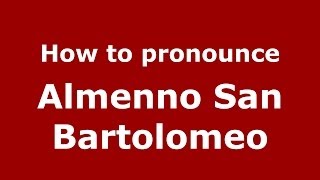 How to pronounce Almenno San Bartolomeo