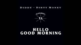 P. Diddy (Dirty Money) - Hello, Good Morning [CLEAN VERSION] (feat T.I.) CDQ