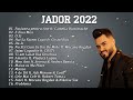 Jador Colaj Top Hits 2022 Muzica Noua Romaneasca 2022