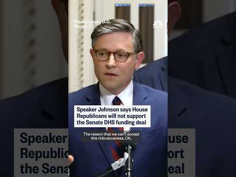 Speaker Johnson says House Republicans will not support the Senate DHS funding deal