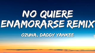Ozuna Ft. Daddy Yankee – No Quiere Enamorarse Remix ( Letra )