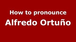 How to pronounce Alfredo Ortuño