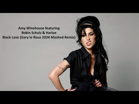 Amy Winehouse feat. Robin Schulz & Harloe - Black Love  (FG Roland Mashup) Gary le Roux 2024 EDM