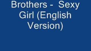 Brothers -  Sexy Girl (English Version)
