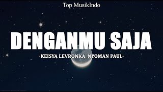 Download lagu Keisya Levronka, Nyoman Paul - Denganmu Saja (Lirik) mp3